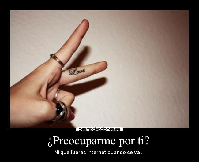 ¿Preocuparme por ti? -