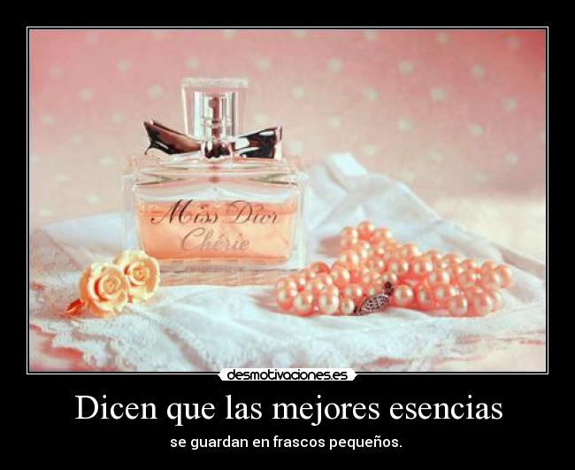 Dicen que las mejores esencias -