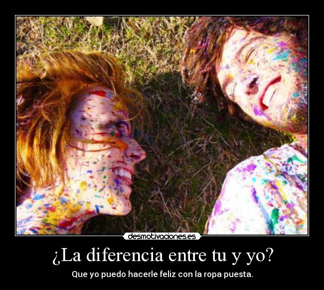 ¿La diferencia entre tu y yo? - 