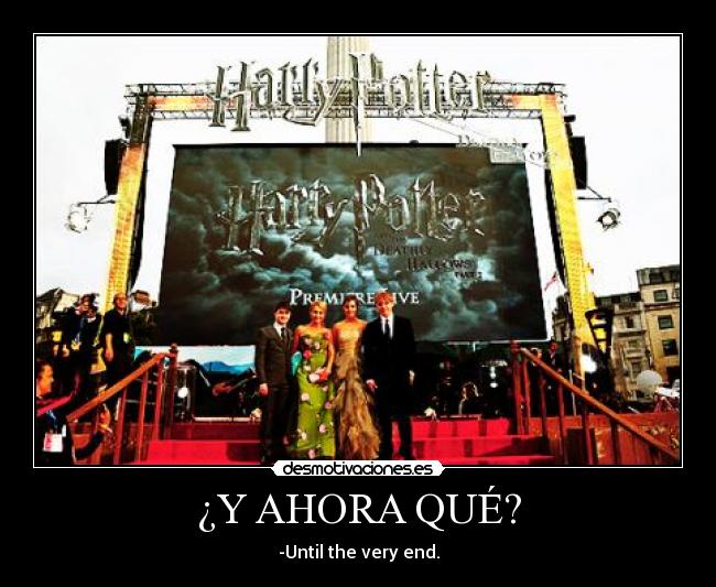 ¿Y AHORA QUÉ? - -Until the very end.