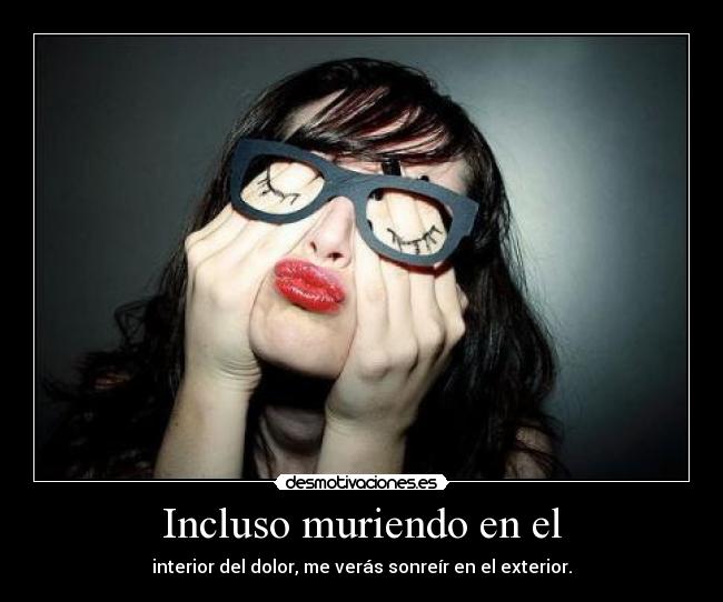 Incluso muriendo en el -