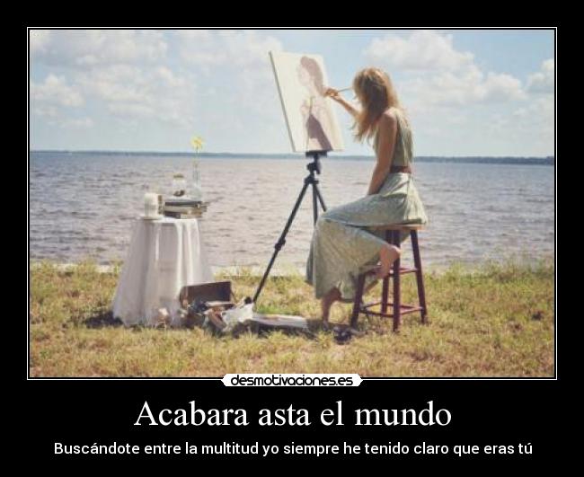 Acabara asta el mundo -