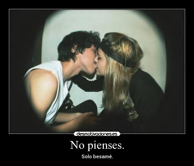 No pienses. -