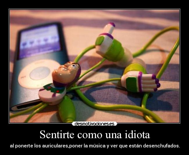 carteles sentirteidiotaauricularesmusica desmotivaciones