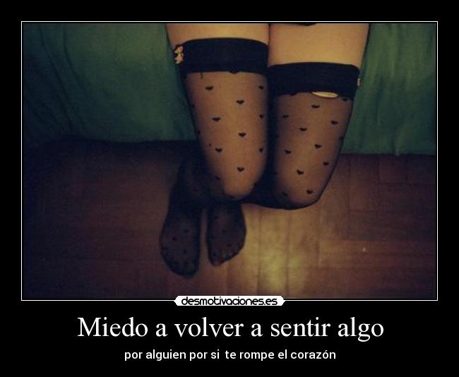 Miedo a volver a sentir algo -