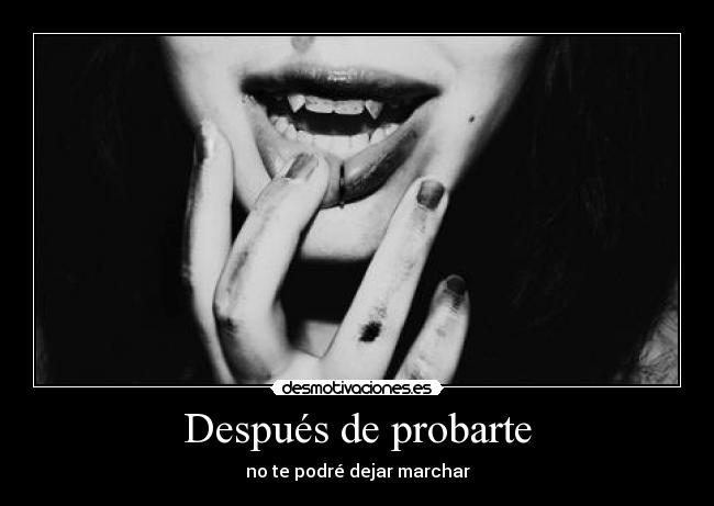 Después de probarte - no te podré dejar marchar