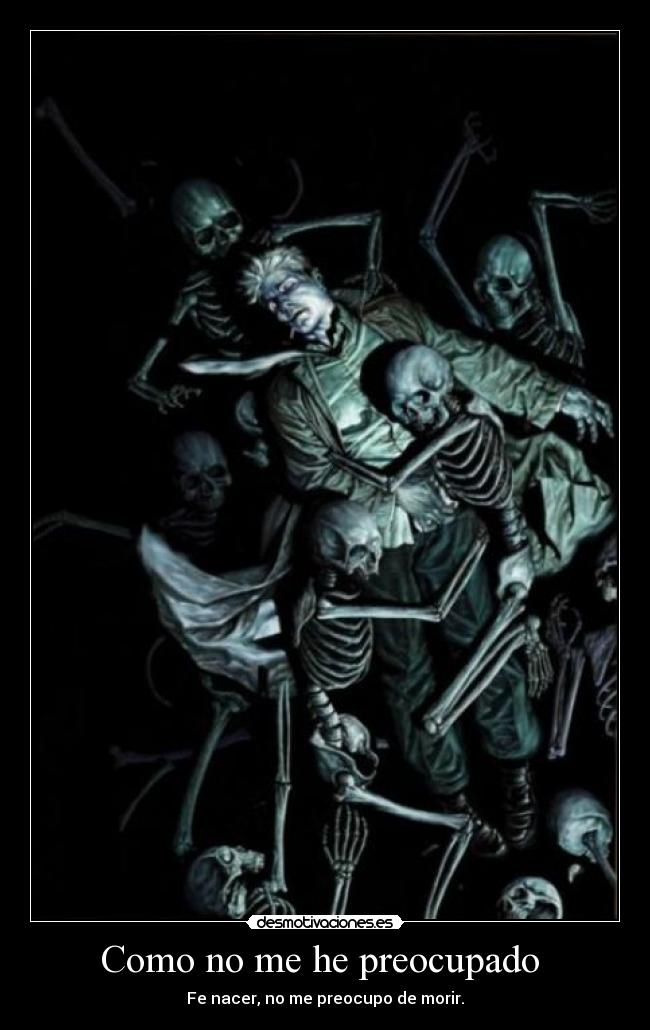 Como no me he preocupado  - Fe nacer, no me preocupo de morir.