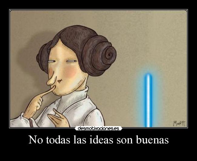 No todas las ideas son buenas - 