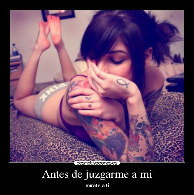 Antes de juzgarme a mi - mírate a ti