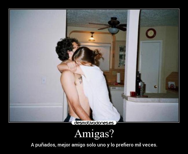 Amigas? -