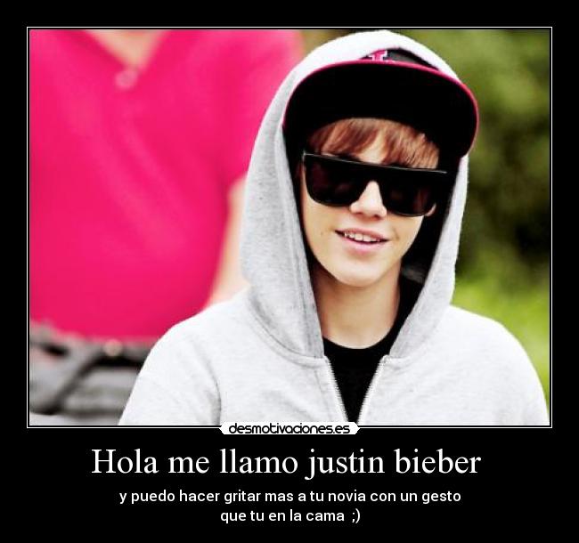 Hola me llamo justin bieber  - 