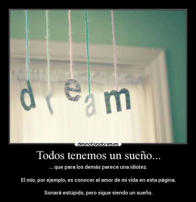 Todos tenemos un sueño... -