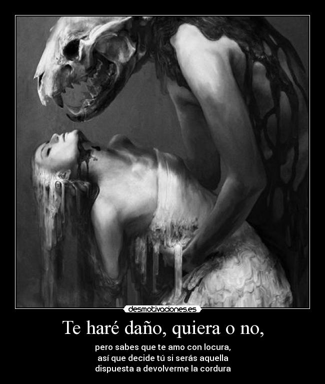 carteles poema tonysd hare dano pero sabes que amo con locura asi que decide seras aquella cordura desmotivaciones