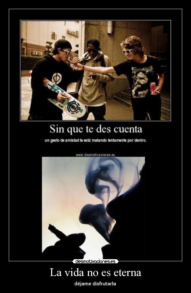 La vida no es eterna - déjame disfrutarla 