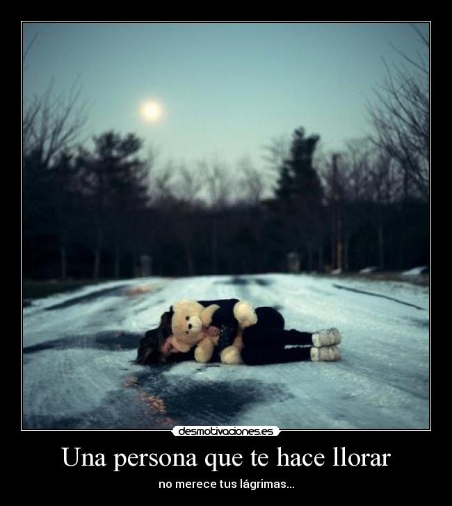 Una persona que te hace llorar - 