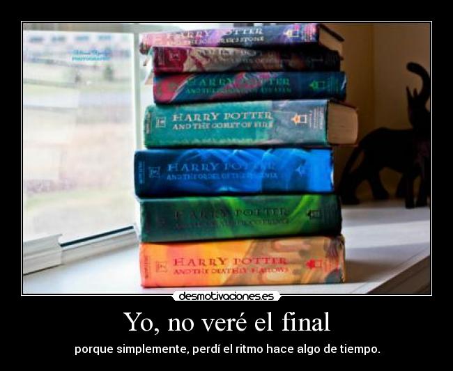 Yo, no veré el final -