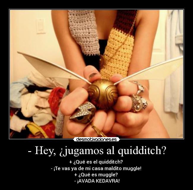 - Hey, ¿jugamos al quidditch? - 