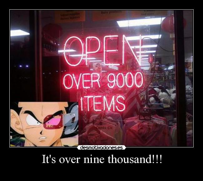 Its over nine thousand!!! - 