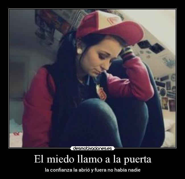 El miedo llamo a la puerta - la confianza la abrió y fuera no había nadie