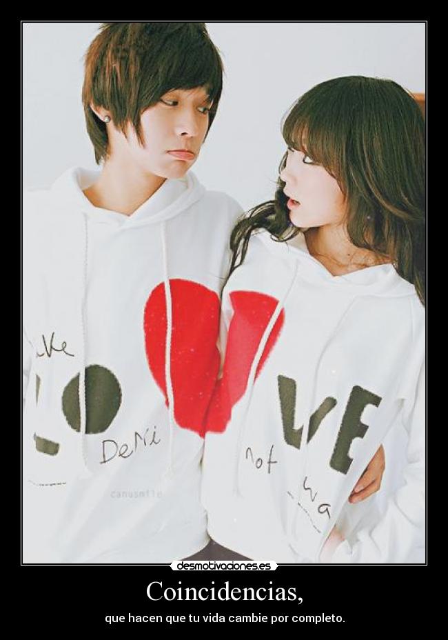 Coincidencias, - que hacen que tu vida cambie por completo.