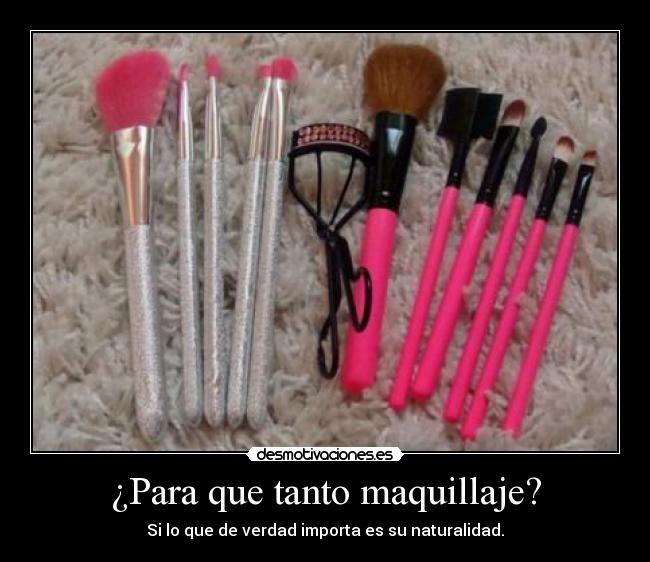 ¿Para que tanto maquillaje? - Si lo que de verdad importa es su naturalidad.
