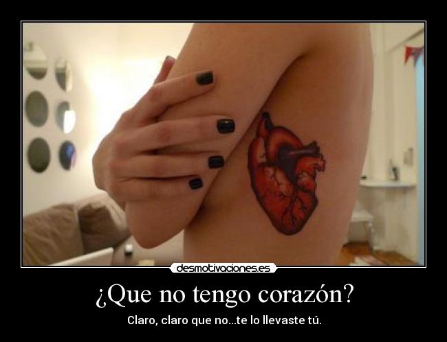 ¿Que no tengo corazón? -