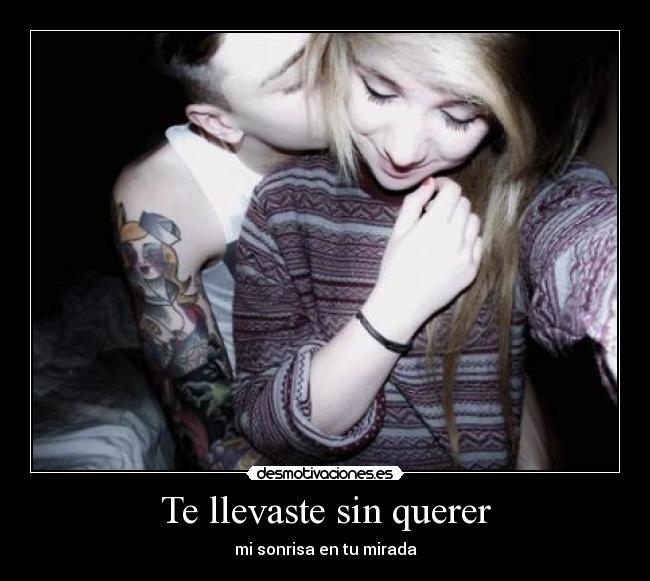 Te llevaste sin querer - mi sonrisa en tu mirada