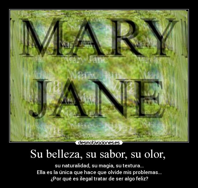 Su belleza, su sabor, su olor, -