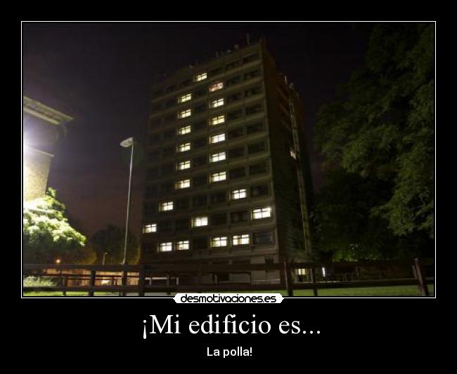 ¡Mi edificio es... - La polla!