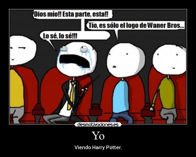 Yo - Viendo Harry Potter.