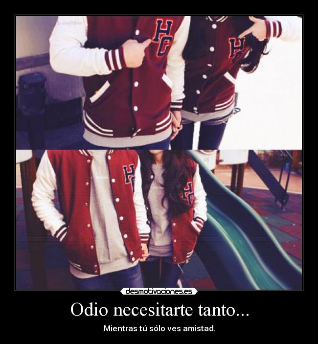 Odio necesitarte tanto... - Mientras tú sólo ves amistad.
