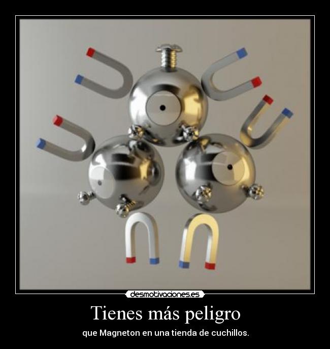 Tienes más peligro - 