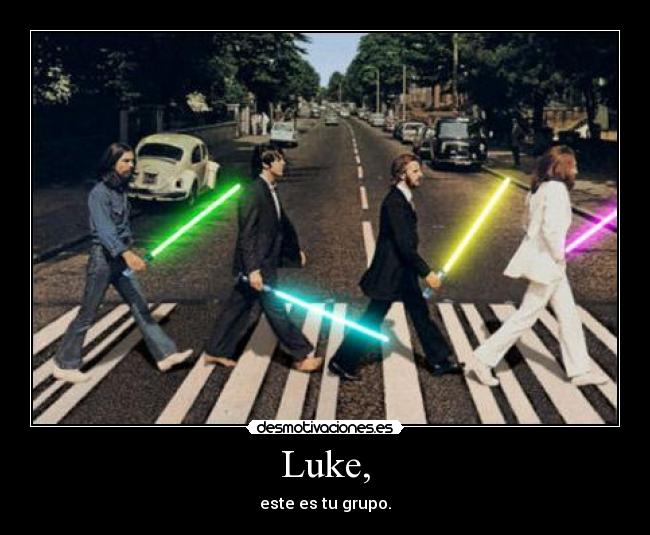 Luke, - este es tu grupo.