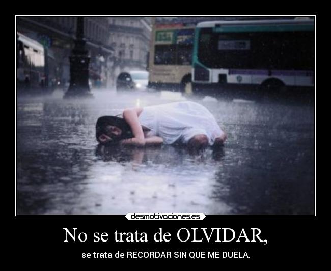 No se trata de OLVIDAR, - 