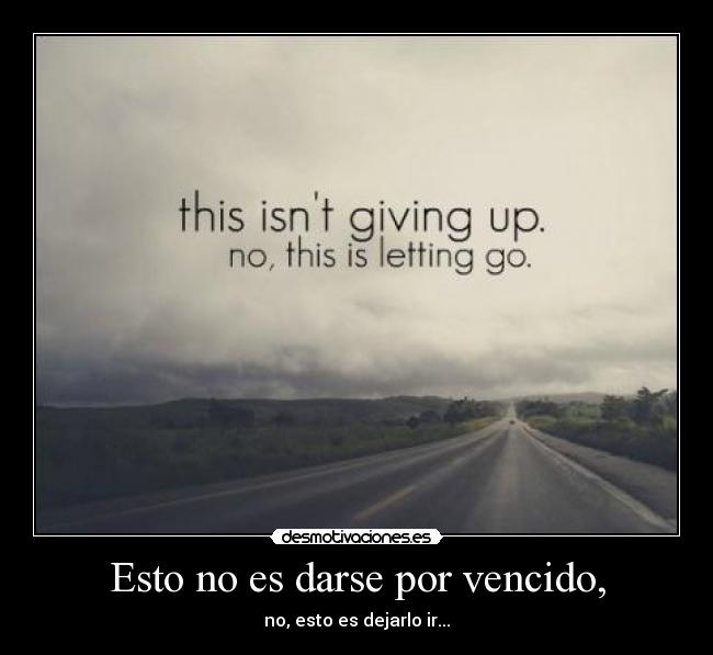 Esto no es darse por vencido, -