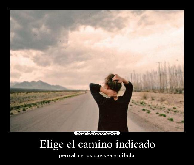 Elige el camino indicado -