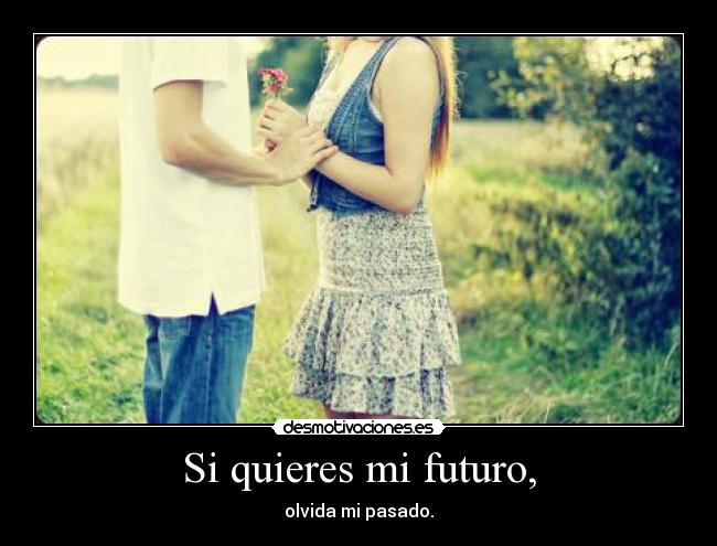 Si quieres mi futuro, -