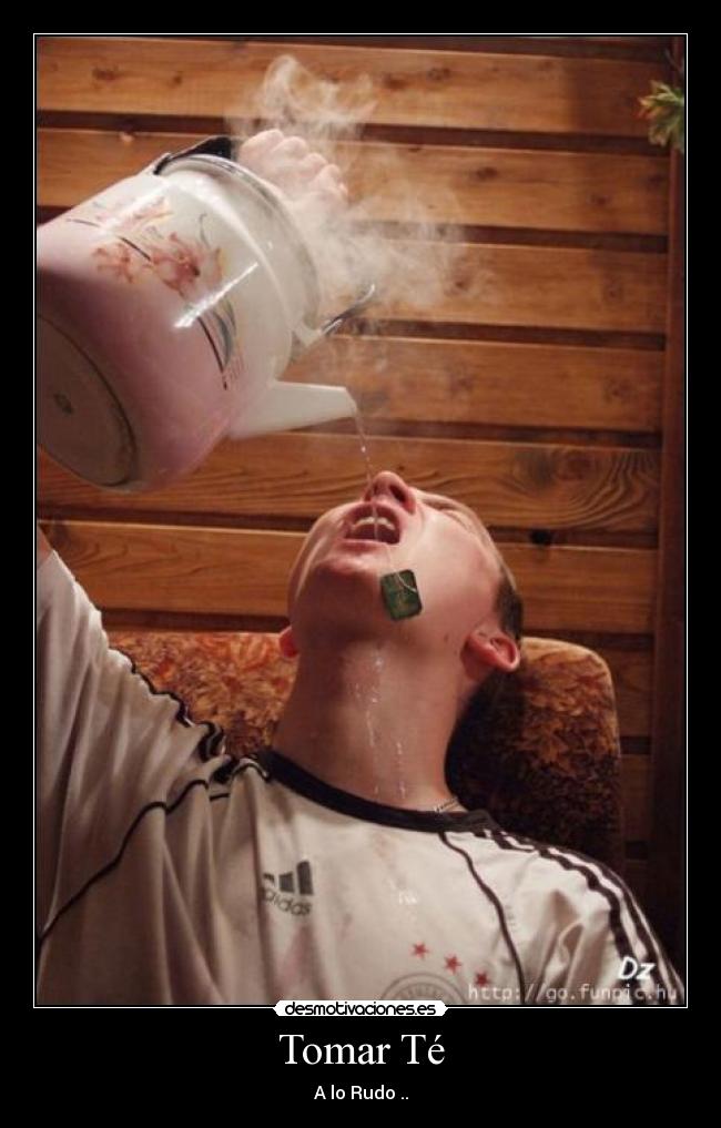 Tomar Té - A lo Rudo ..
