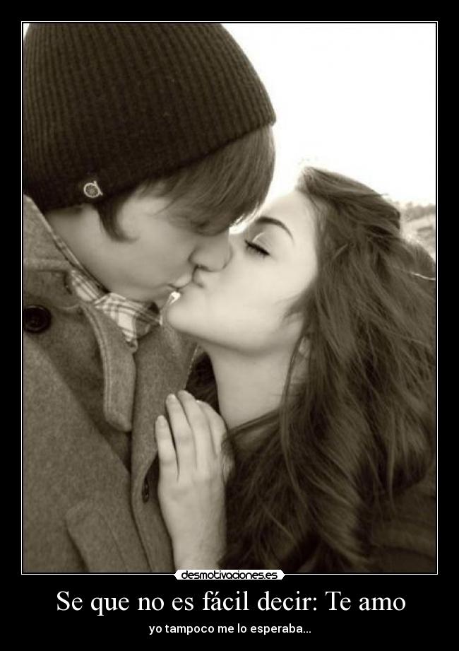 Se que no es fácil decir: Te amo - yo tampoco me lo esperaba...
