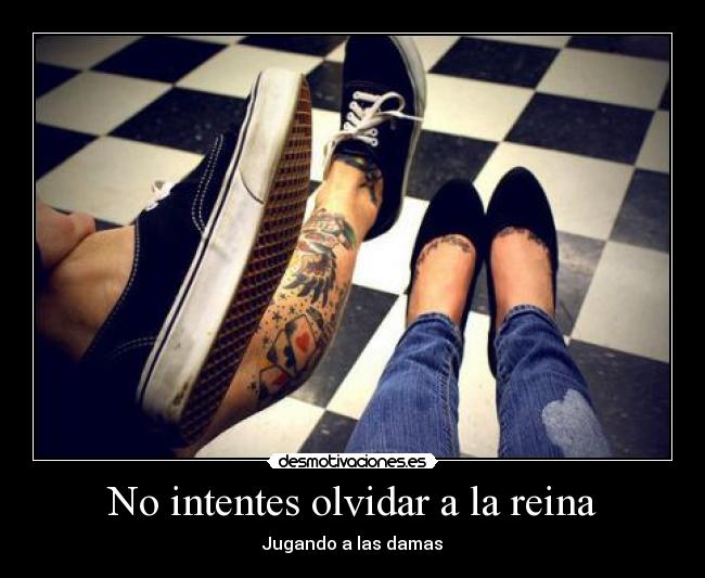 No intentes olvidar a la reina -