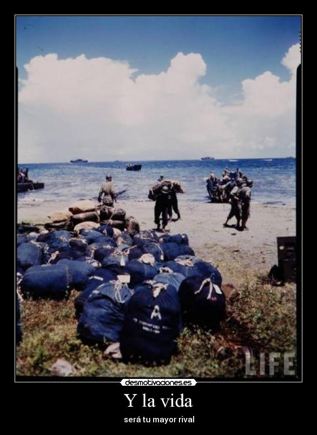 Y la vida - será tu mayor rival
