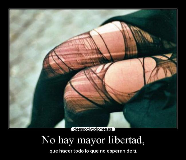 No hay mayor libertad, - 