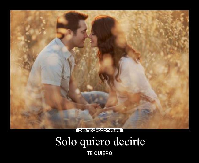 Solo quiero decirte - TE QUIERO