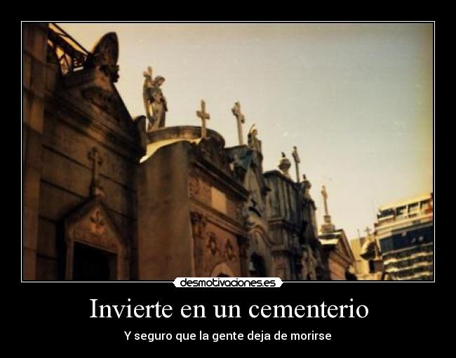 Invierte en un cementerio - Y seguro que la gente deja de morirse
