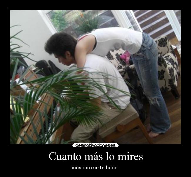 Cuanto más lo mires -