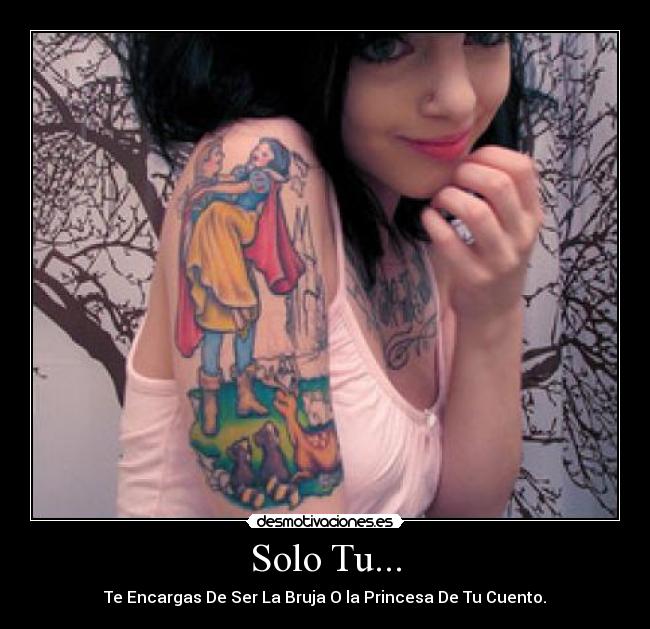 Solo Tu... - Te Encargas De Ser La Bruja O la Princesa De Tu Cuento.