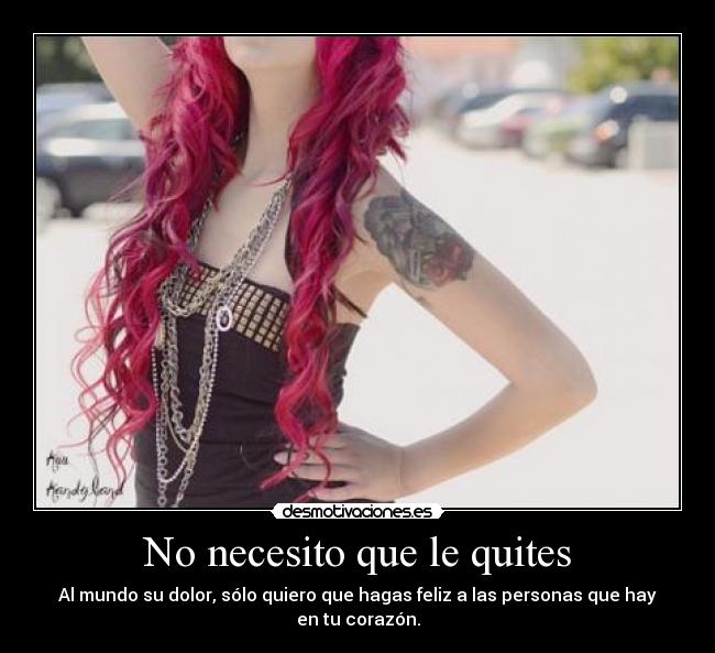 No necesito que le quites -