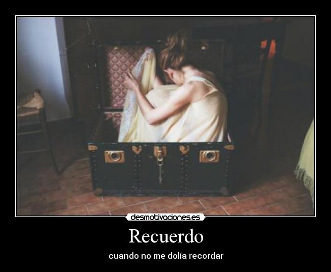 Recuerdo - cuando no me dolía recordar
