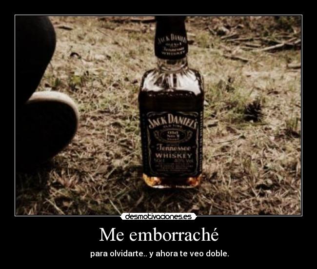 Me emborraché -