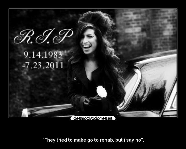 - They tried to make go to rehab, but i say no.